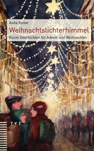 Weihnachtslichterhimmel: Kurze Geschichten fur Advent und Weihnachten