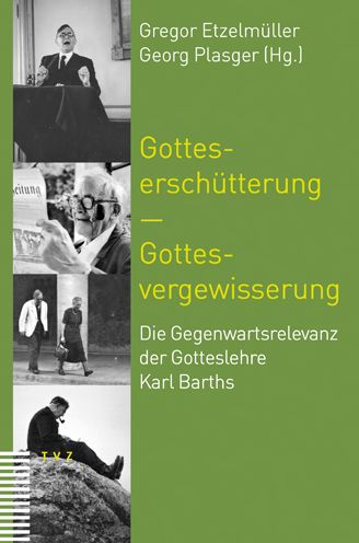 Gotteserschutterung - Gottesvergewisserung: Die Gegenwartsrelevanz der Gotteslehre Karl Barths