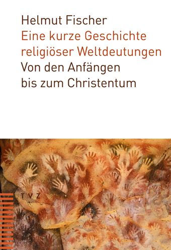 Eine kurze Geschichte religioser Weltdeutungen: Von den Anfangen bis zum Christentum