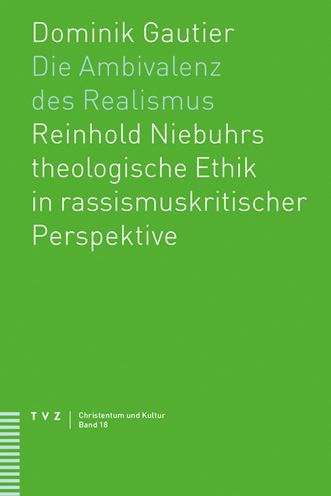 Die Ambivalenz des Realismus: Reinhold Niebuhrs theologische Ethik in rassismuskritischer Perspektive