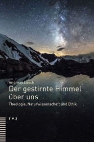 Title: Der gestirnte Himmel uber uns: Theologie, Naturwissenschaft und Ethik, Author: Andreas Losch