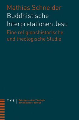 Buddhistische Interpretationen Jesu: Eine religionshistorische und theologische Studie