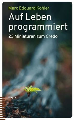 Auf Leben programmiert: 23 Miniaturen zum Credo