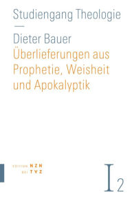 Title: Uberlieferungen aus Prophetie, Weisheit und Apokalyptik: Altes Testament, Author: Dieter Bauer