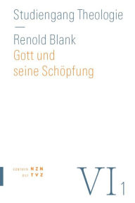 Title: Gott und seine Schopfung: Gotteslehre, Schopfungslehre, Author: Renold Blank