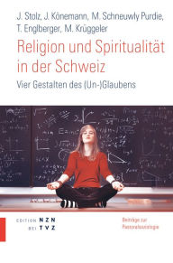 Title: Religion und Spiritualitat in der Schweiz: Vier Gestalten des (Un-)Glaubens, Author: Thomas Englberger