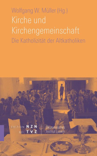 Kirche und Kirchengemeinschaft: Die Katholizitat der Altkatholiken (Christkatholiken)