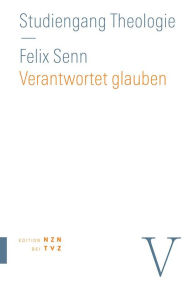 Title: Verantwortet glauben: Fundamentaltheologie, Author: Felix Senn