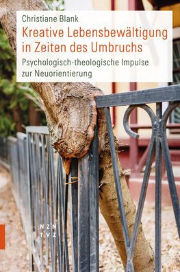 Kreative Lebensbewaltigung in Zeiten des Umbruchs: Psychologisch-theologische Impulse zur Neuorientierung