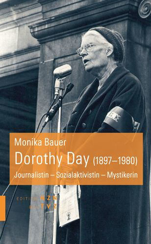 Dorothy Day (1897-1980): Journalistin - Sozialaktivistin - Mystikerin