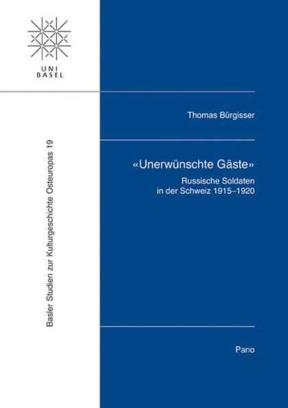 Unerwunschte Gaste: Russische Soldaten in der Schweiz 1915-1920