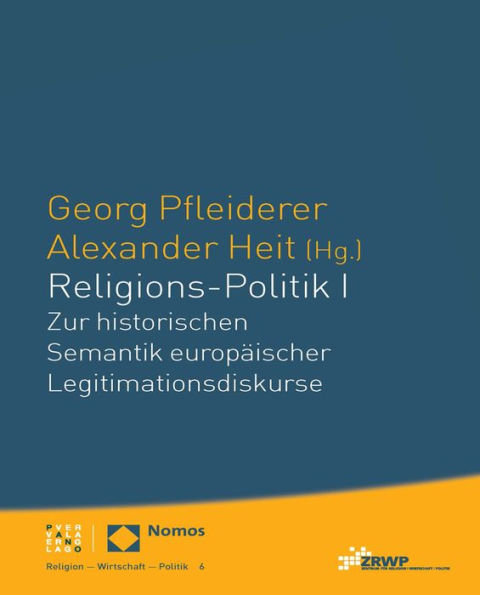 Religions-Politik I: Zur historischen Semantik europaischer Legitimationsdiskurse