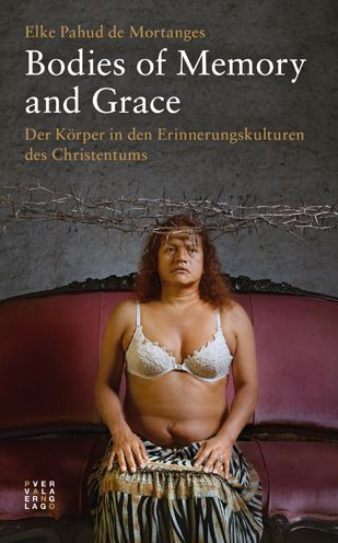 Bodies of Memory and Grace: Der Korper in den Erinnerungskulturen des Christentums