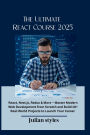 The Ultimate React Course 2025: React, Next.js, Redux & More - Master Modern Web Development from Scratch and Build 10+ Real-World Projects to Launch Yo