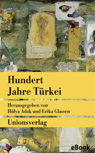 Title: Hundert Jahre Türkei: Zeitzeugen erzählen. Türkische Bibliothek, Author: Erika Glassen