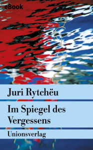 Title: Im Spiegel des Vergessens: Roman, Author: Juri Rytchëu