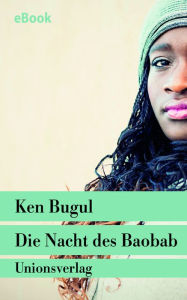 Title: Die Nacht des Baobab: Eine Afrikanerin in Europa. Autobiografischer Bericht, Author: Ken Bugul