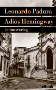 Title: Adiós Hemingway: Mario Conde ermittelt in Havanna. Kriminalroman, Author: Leonardo Padura