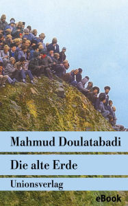 Title: Die alte Erde: Roman, Author: Mahmud Doulatabadi