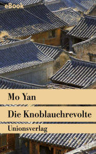 Title: Die Knoblauchrevolte: Roman, Author: Mo Yan