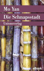 Title: Die Schnapsstadt (The Republic of Wine), Author: Mo Yan