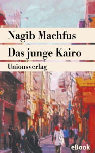 Title: Das junge Kairo: Roman, Author: Nagib Machfus