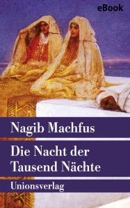 Title: Die Nacht der Tausend Nächte: Roman, Author: Nagib Machfus