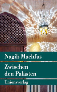 Title: Zwischen den Palästen: Roman. Die Kairo-Trilogie I, Author: Nagib Machfus