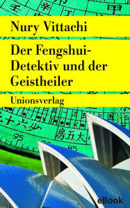 Title: Der Fengshui-Detektiv und der Geistheiler: Kriminalroman. Der Fengshui-Detektiv (2), Author: Nury Vittachi