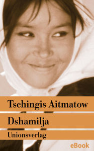 Title: Dshamilja - »Die schönste Liebesgeschichte der Welt«: Mit einem Vorwort und einer Erinnerung an die Entstehung dieser Erzählung von Tschingis Aitmatow. Nachwort von Louis Aragon. Nachwort von Louis Aragon. Erzählung, Author: Tschingis Aitmatow