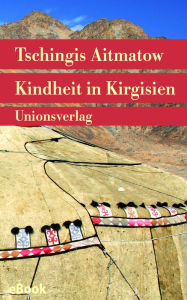 Title: Kindheit in Kirgisien: Autobiografische Erzählung, Author: Tschingis Aitmatow