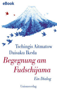 Title: Begegnung am Fudschijama: Ein Dialog, Author: Tschingis Aitmatow