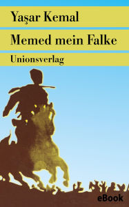 Title: Memed mein Falke: Roman. Memed-Romane I, Author: Yashar Kemal