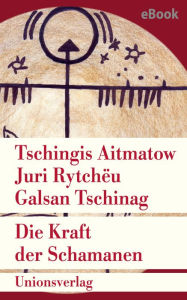 Title: Die Kraft der Schamanen: Anthologie, Author: Tschingis Aitmatow