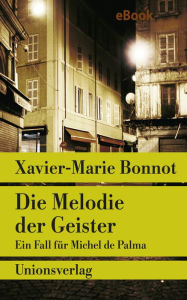 Title: Die Melodie der Geister: Kriminalroman. Ein Fall für Michel de Palma, Author: Xavier-Marie Bonnot