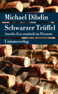 Title: Schwarzer trüffel: Aurelio Zen ermittelt im Piemont (A Long Finish), Author: Michael Dibdin