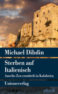 Title: Sterben auf Italienisch: Aurelio Zen ermittelt in Kalabrien (End Games), Author: Michael Dibdin