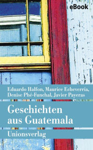 Title: Geschichten aus Guatemala, Author: Eduardo Halfon