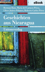 Title: Geschichten aus Nicaragua, Author: Roberto Carlos Pérez