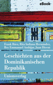 Title: Geschichten aus der Dominikanischen Republik, Author: Juan Dicent
