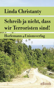 Title: Schreib ja nicht, dass wir Terroristen sind!: Essays, Author: Linda Christanty