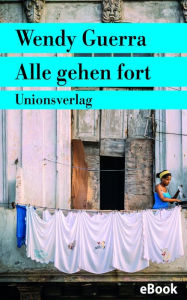 Title: Alle gehen fort: Roman, Author: Wendy Guerra