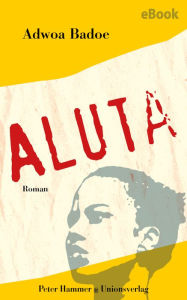 Title: Aluta: Roman, Author: Adwoa Badoe