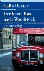 Title: Der letzte Bus nach Woodstock: Kriminalroman. Ein Fall für Inspector Morse 1, Author: Colin Dexter