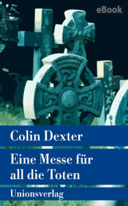 Title: Eine Messe für all die Toten: Kriminalroman. Ein Fall für Inspector Morse 4, Author: Colin Dexter