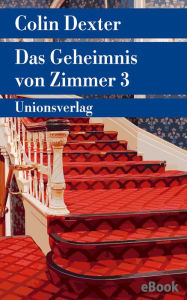 Title: Das Geheimnis von Zimmer 3: Kriminalroman. Ein Fall für Inspector Morse 7, Author: Colin Dexter