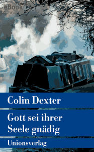 Title: Gott sei ihrer Seele gnädig: Kriminalroman. Ein Fall für Inspector Morse 8, Author: Colin Dexter