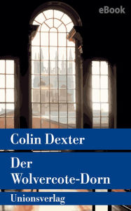 Title: Der Wolvercote-Dorn: Kriminalroman. Ein Fall für Inspector Morse 9, Author: Colin Dexter