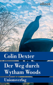 Title: Der Weg durch Wytham Woods: Kriminalroman. Ein Fall für Inspector Morse 10, Author: Colin Dexter