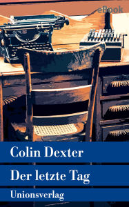 Title: Der letzte Tag: Kriminalroman. Ein Fall für Inspector Morse 13, Author: Colin Dexter